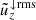 $ \tilde{u}_z^{\downarrow\mathrm{rms}} $
