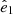 $ \hat{e}_{1} $
