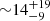 $ {\sim}14^{+19}_{-9} $