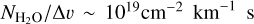 ${{{N_{{{\rm{H}}_2}{\rm{O}}}}} \mathord{\left/ {\vphantom {{{N_{{{\rm{H}}_2}{\rm{O}}}}} {{\rm{\Delta }}v\~{{10}^{19}}}}} \right. \kern-\nulldelimiterspace} {{\rm{\Delta }}v\~{{10}^{19}}}}{\rm{c}}{{\rm{m}}^{ - 2}}\,{\rm{k}}{{\rm{m}}^{ - 1}}\,{\rm{s}}$