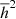$ \overline{h}^2 $