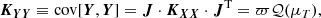$$ \begin{aligned} \boldsymbol{K_{YY}} \equiv \mathrm{cov} [\boldsymbol{Y}, \boldsymbol{Y}] = \boldsymbol{J} \cdot \boldsymbol{K_{XX}} \cdot \boldsymbol{J}^\mathrm{T} = \varpi \mathcal{Q} (\mu _T), \end{aligned} $$