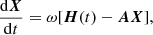 $$ \begin{aligned} \frac{\mathrm{d}\boldsymbol{X}}{\mathrm{d}t} = \omega [\boldsymbol{H}(t) - \boldsymbol{A X}], \end{aligned} $$