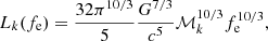 $$ \begin{aligned} L_k(f_{\rm e}) = \frac{32\pi ^{10/3}}{5}\frac{G^{7/3}}{c^5}\mathcal{M} _k^{10/3}f_{\rm e}^{10/3}, \end{aligned} $$