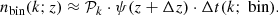 $$ \begin{aligned} n_{\text{bin}}(k;z) \approx \mathcal{P} _k\cdot \psi (z+\Delta z)\cdot \Delta t(k;\text{ bin}). \end{aligned} $$