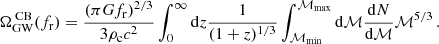 $$ \begin{aligned} \Omega _{\text{GW}}^{\text{ CB}}(f_{\rm r}) = \frac{(\pi G f_{\rm r})^{2/3}}{3\rho _{\rm c} c^2}\int _0^\infty \mathrm{d} z \frac{1}{(1+z)^{1/3}} \int _{\mathcal{M} _{\text{min}}}^{\mathcal{M} _{\text{max}}} \mathrm{d}\mathcal{M} \frac{\mathrm{d} N}{\mathrm{d} \mathcal{M} } \mathcal{M} ^{5/3} \,. \end{aligned} $$