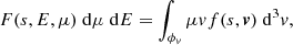 $$ \begin{aligned} F(s, E, \mu )\;\mathrm{d} \mu \;\mathrm{d} E = \int _{\phi _v} \mu vf(s, {\boldsymbol{v}})\;\mathrm{d} ^3v, \end{aligned} $$