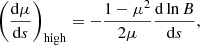 $$ \begin{aligned}&\left(\frac{{\mathrm{d} }\mu }{{\mathrm{d} }s}\right)_{\rm high} = -\frac{1 - \mu ^2}{2\mu } \frac{{\mathrm{d} }\ln B}{{\mathrm{d} }s}, \end{aligned} $$