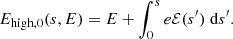 $$ \begin{aligned} E_{\mathrm{high} ,0}(s, E) = E + \int _0^s e\mathcal{E} (s^{\prime })\;\mathrm{d} s^{\prime }. \end{aligned} $$