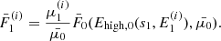 $$ \begin{aligned}&\bar{F}_1^{(i)} = \frac{\mu _1^{(i)}}{\bar{\mu _0}}\bar{F}_0(E_{\mathrm{high} ,0}(s_1, E_1^{(i)}), \bar{\mu _0}). \end{aligned} $$