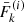 $ \bar{F}_k^{(i)} $