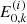 $ E_{0,k}^{(i)} $