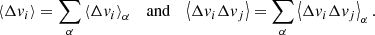 $$ \begin{aligned} \left\langle \Delta v_i\right\rangle = \sum _\alpha \left\langle \Delta v_i\right\rangle _\alpha \quad \mathrm{and} \quad \left\langle \Delta v_i\Delta v_j\right\rangle = \sum _\alpha \left\langle \Delta v_i\Delta v_j\right\rangle _\alpha . \end{aligned} $$