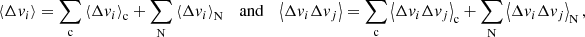 $$ \begin{aligned} \left\langle \Delta v_i\right\rangle = \sum _{\rm c} \left\langle \Delta v_i\right\rangle _{\rm c} + \sum _{\rm N}\left\langle \Delta v_i\right\rangle _{\rm N} \quad \mathrm{and} \quad \left\langle \Delta v_i\Delta v_j\right\rangle = \sum _{\rm c} \left\langle \Delta v_i\Delta v_j\right\rangle _{\rm c} + \sum _{\rm N}\left\langle \Delta v_i\Delta v_j\right\rangle _{\rm N}, \end{aligned} $$