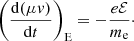 $$ \begin{aligned} \left(\frac{{\mathrm{d} }(\mu v)}{{\mathrm{d} }t}\right)_{\rm E} = -\frac{e\mathcal{E} }{m_{\rm e}}\cdot \end{aligned} $$