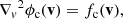 $$ \begin{aligned} {\nabla _v}^2\phi _{\rm c}(\mathbf v )&= f_{\rm c}(\mathbf v ), \end{aligned} $$