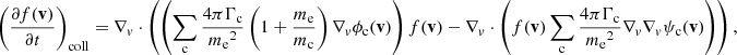 $$ \begin{aligned} \left(\frac{\partial f(\mathbf v )}{\partial t}\right)_{\rm coll} = \nabla _v \cdot \left(\left(\sum _{\rm c} \frac{4\pi \Gamma _{\rm c}}{{m_{\rm e}}^2}\left(1 + \frac{m_{\rm e}}{m_{\rm c}}\right)\nabla _v\phi _{\rm c}(\mathbf v )\right)f(\mathbf v ) - \nabla _v \cdot \left(f(\mathbf v )\sum _{\rm c} \frac{4\pi \Gamma _{\rm c}}{{m_{\rm e}}^2}\nabla _v\nabla _v\psi _{\rm c}(\mathbf v )\right)\right), \end{aligned} $$