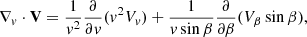 $$ \begin{aligned} \nabla _v \cdot \mathbf V = \frac{1}{v^2}\frac{\partial }{\partial v}(v^2 V_v) + \frac{1}{v \sin \beta }\frac{\partial }{\partial \beta }(V_\beta \sin \beta ), \end{aligned} $$
