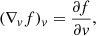 $$ \begin{aligned} (\nabla _v f)_v&= \frac{\partial f}{\partial v}, \end{aligned} $$