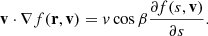 $$ \begin{aligned} \mathbf v \cdot \nabla f(\mathbf r , \mathbf v ) = v\cos \beta \frac{\partial f(s, \mathbf v )}{\partial s}. \end{aligned} $$