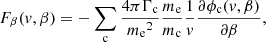 $$ \begin{aligned} F_\beta (v, \beta )&= -\sum _{\rm c} \frac{4\pi \Gamma _{\rm c}}{{m_{\rm e}}^2}\frac{m_{\rm e}}{m_{\rm c}}\frac{1}{v}\frac{\partial \phi _{\rm c}(v, \beta )}{\partial \beta }, \end{aligned} $$