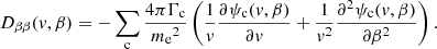 $$ \begin{aligned} D_{\beta \beta }(v, \beta )&= -\sum _{\rm c} \frac{4\pi \Gamma _{\rm c}}{{m_{\rm e}}^2}\left(\frac{1}{v}\frac{\partial \psi _{\rm c}(v, \beta )}{\partial v} + \frac{1}{v^2}\frac{\partial ^2 \psi _{\rm c}(v, \beta )}{\partial \beta ^2}\right). \end{aligned} $$