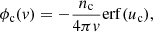 $$ \begin{aligned} \phi _{\rm c}(v)&= -\frac{n_{\rm c}}{4\pi v}\mathrm{erf} (u_{\rm c}), \end{aligned} $$