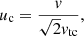 $$ \begin{aligned} u_{\rm c} = \frac{v}{\sqrt{2}v_{\mathrm{tc} }}, \end{aligned} $$