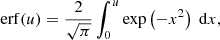 $$ \begin{aligned} \mathrm{erf} (u)&= \frac{2}{\sqrt{\pi }}\int _0^u \exp \left(-x^2\right)\;\mathrm{d} x, \end{aligned} $$