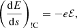 $$ \begin{aligned} \left(\frac{{\mathrm{d} }E}{{\mathrm{d} }s}\right)_{\rm !C}&= -e\mathcal{E} , \end{aligned} $$