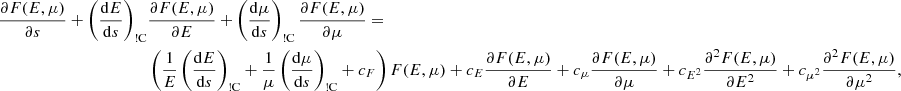 $$ \begin{aligned} \frac{\partial F(E, \mu )}{\partial s} + \left(\frac{{\mathrm{d} }E}{{\mathrm{d} }s}\right)_{\rm !C}&\frac{\partial F(E, \mu )}{\partial E} + \left(\frac{{\mathrm{d} }\mu }{{\mathrm{d} }s}\right)_{\rm !C}\frac{\partial F(E, \mu )}{\partial \mu } = \nonumber \\&\left(\frac{1}{E}\left(\frac{{\mathrm{d} }E}{{\mathrm{d} }s}\right)_{\rm !C} + \frac{1}{\mu }\left(\frac{{\mathrm{d} }\mu }{{\mathrm{d} }s}\right)_{\rm !C} + c_F\right)F(E, \mu ) + c_E\frac{\partial F(E, \mu )}{\partial E} + c_\mu \frac{\partial F(E, \mu )}{\partial \mu } + c_{E^2}\frac{\partial ^2 F(E, \mu )}{\partial E^2} + c_{\mu ^2}\frac{\partial ^2 F(E, \mu )}{\partial \mu ^2}, \end{aligned} $$