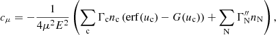 $$ \begin{aligned} c_\mu&= -\frac{1}{4\mu ^2 E^2}\left(\sum _{\rm c}\Gamma _{\rm c} n_{\rm c}\left(\mathrm{erf} (u_{\rm c}) - G(u_{\rm c})\right) + \sum _{\rm N}\Gamma _{\rm N}^{\prime \prime } n_{\rm N}\right), \end{aligned} $$