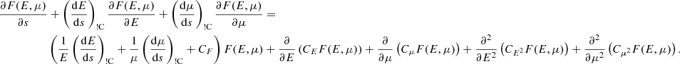 $$ \begin{aligned} \frac{\partial F(E, \mu )}{\partial s}&+ \left(\frac{{\mathrm{d} }E}{{\mathrm{d} }s}\right)_{\rm !C}\frac{\partial F(E, \mu )}{\partial E} + \left(\frac{{\mathrm{d} }\mu }{{\mathrm{d} }s}\right)_{\rm !C} \frac{\partial F(E, \mu )}{\partial \mu } =\nonumber \\&\left(\frac{1}{E}\left(\frac{{\mathrm{d} }E}{{\mathrm{d} }s}\right)_{\rm !C} + \frac{1}{\mu }\left(\frac{{\mathrm{d} }\mu }{{\mathrm{d} }s}\right)_{\rm !C} + C_F\right)F(E, \mu ) + \frac{\partial }{\partial E}\left(C_E F(E, \mu )\right) + \frac{\partial }{\partial \mu }\left(C_\mu F(E, \mu )\right) + \frac{\partial ^2}{\partial E^2}\left(C_{E^2} F(E, \mu )\right) + \frac{\partial ^2}{\partial \mu ^2}\left(C_{\mu ^2} F(E, \mu )\right). \end{aligned} $$
