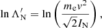 $$ \begin{aligned}&\ln \Lambda _{\rm N}^{\prime } = \ln \left(\frac{m_{\rm e} v^2}{\sqrt{2}I_{\rm N}}\right), \end{aligned} $$