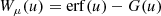$$ \begin{aligned}&W_\mu (u) = \mathrm{erf} (u) - G(u) \end{aligned} $$