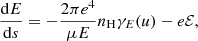 $$ \begin{aligned}&\frac{{\mathrm{d} }E}{{\mathrm{d} }s} = -\frac{2\pi e^4}{\mu E} n_{\rm H} \gamma _E(u) - e\mathcal{E} , \end{aligned} $$