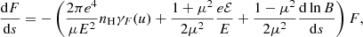 $$ \begin{aligned}&\frac{{\mathrm{d} }F}{{\mathrm{d} }s} = -\left(\frac{2\pi e^4}{\mu E^2} n_{\rm H} \gamma _F(u) + \frac{1 + \mu ^2}{2\mu ^2}\frac{e\mathcal{E} }{E} + \frac{1 - \mu ^2}{2\mu ^2}\frac{{\mathrm{d} }\ln B}{{\mathrm{d} }s}\right)F, \end{aligned} $$