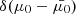 $ \delta(\mu_0 - \bar{\mu_0}) $