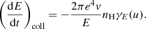 $$ \begin{aligned} \left(\frac{{\mathrm{d} }E}{{\mathrm{d} }t}\right)_{\rm coll} = -\frac{2\pi e^4v}{E} n_{\rm H} \gamma _E(u). \end{aligned} $$