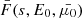 $ \bar{F}(s, E_0, \bar{\mu_0}) $