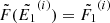 $ \tilde{F}(\tilde{E_1}^{(i)}) = \tilde{F_1}^{(i)} $