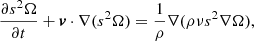 $$ \begin{aligned} \frac{\partial s^2\Omega }{\partial t} + \boldsymbol{v} \cdot \nabla (s^2 \Omega ) = \frac{1}{\rho } \nabla (\rho \nu s^2 \nabla \Omega ), \end{aligned} $$