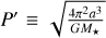 ${P^\prime } \equiv \sqrt {{{4{\pi ^2}{a^3}} \over {G{M_ \star }}}} $