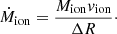 $$ \begin{aligned} \dot{M}_{\rm ion}=\frac{M_{\rm ion} v_{\rm ion}}{\Delta R}\cdot \end{aligned} $$
