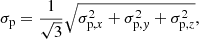 $$ \begin{aligned} \sigma _{\rm p} = \frac{1}{\sqrt{3}} \sqrt{\sigma _{\mathrm{p},x}^2 + \sigma _{\mathrm{p},{ y}}^2 + \sigma _{\mathrm{p},z}^2}, \end{aligned} $$
