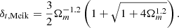 $$ \begin{aligned}&\delta _{t, \mathrm{Meik}} = \frac{3}{2} \Omega _m^{-1.2}\left( 1+\sqrt{1+4\Omega _m^{1.2}} \right). \end{aligned} $$