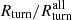 $ R_{\mathrm{turn}}/R_{\mathrm{turn}}^{\mathrm{all}} $