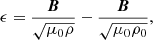 $$ \begin{aligned} \epsilon = \frac{\boldsymbol{B}}{\sqrt{\mu _0\rho }} - \frac{\boldsymbol{B}}{\sqrt{\mu _0\rho _0}}, \end{aligned} $$