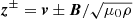 $ {\boldsymbol{z}}^{\pm} = \boldsymbol{v} \pm {\boldsymbol{B}}/{\sqrt{\mu_0\rho}} $