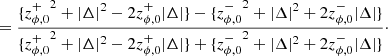 $$ \begin{aligned}&= \frac{\{{{z}^+_{\phi ,0}}^2 + |\Delta |^2 - 2{z}^+_{\phi ,0}|\Delta |\} - \{{{z}^-_{\phi ,0}}^2 + |\Delta |^2 + 2{z}^-_{\phi ,0}|\Delta |\}}{\{{{z}^+_{\phi ,0}}^2 + |\Delta |^2 - 2{z}^+_{\phi ,0}|\Delta |\} + \{{{z}^-_{\phi ,0}}^2 + |\Delta |^2 + 2{z}^-_{\phi ,0}|\Delta |\}}\cdot \end{aligned} $$